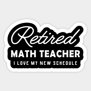 Retired Math Teacher - I love my new schedule Sticker